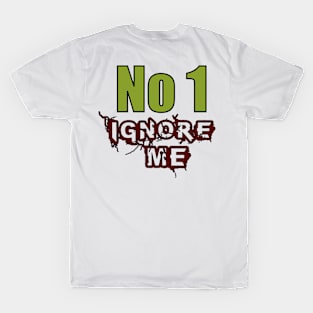 No 1 ignore me T-Shirt